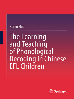 cover image of The Learning and Teaching of Phonological Decoding in Chinese EFL Children